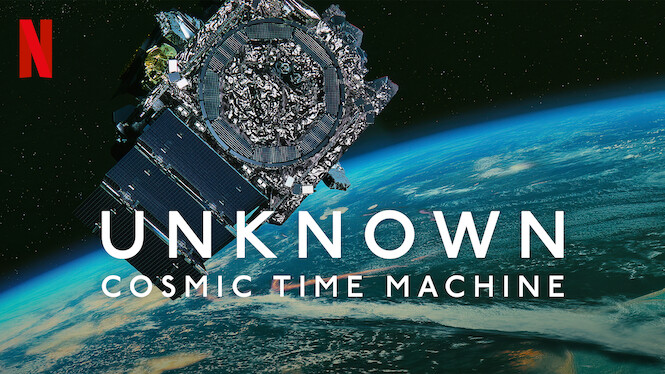 Unknown: Cosmic Time Machine (2023) - Netflix | Flixable